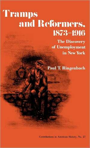 Tramps and Reformers, 1873-1916: The Discovery of Unemployment in New York de Paul T. Ringenbach