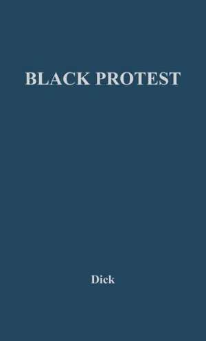 Black Protest: Issues and Tactics de Robert C. Dick