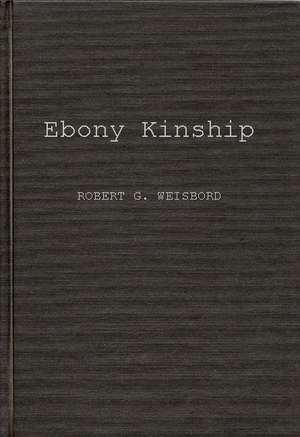 Ebony Kinship: Africa, Africans, and the Afro-American de Robert G. Weisbord