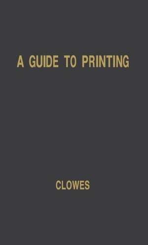 A Guide to Printing: An Introduction for Print Buyers de William Beaufoy Clowes