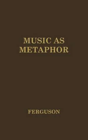 Music as Metaphor: The Elements of Expression de Donald Nivison Ferguson