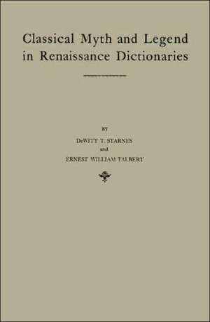 Classical Myth and Legend in Renaissance Dictionaries de DeWitt T. Starnes