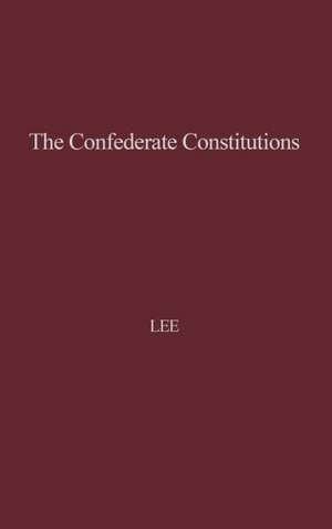 The Confederate Constitutions. de Jr. Lee, Charles Robert