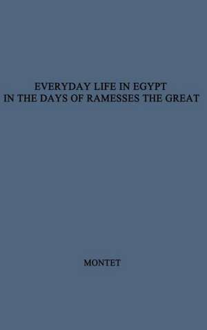 Everyday Life in Egypt in the Days of Ramesses the Great de Pierre Montet