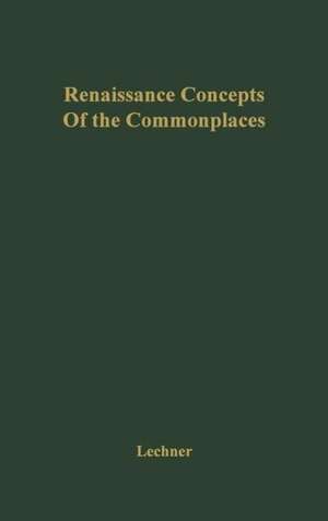 Renaissance Concepts of the Commonplaces de Joan Marie Lechner