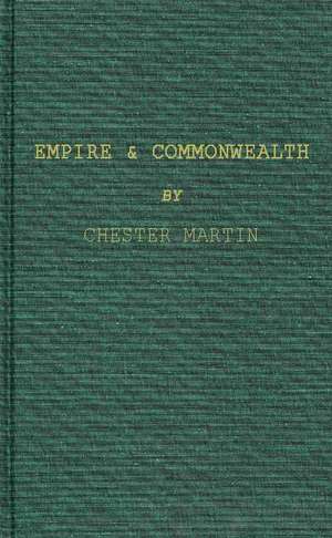 Empire and Commonwealth: Studies in Goverance and Self-Government in Canada de Chester Martin