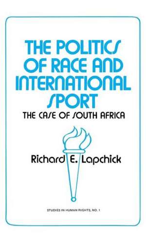 The Politics of Race and International Sport: The Case of South Africa de Richard Edward Lapchick