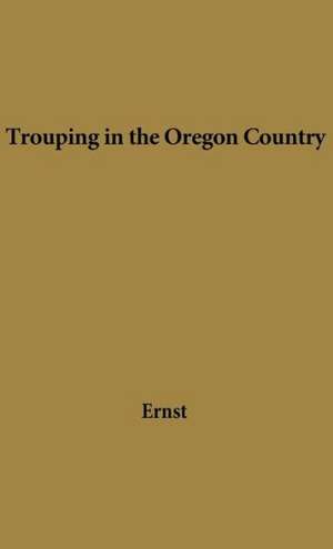 Trouping in Oregon Country de Alice Henson Ernst