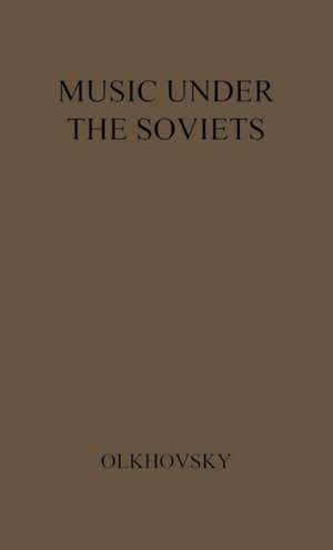 Music Under the Soviets: The Agony of an Art de Andrey Vasilyevich Olkhovsky