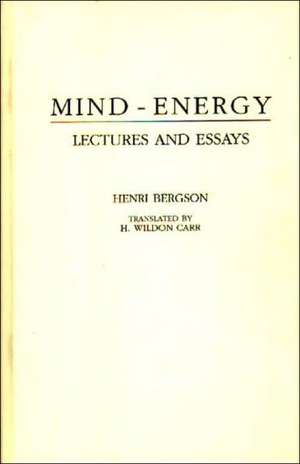 Mind-Energy: Lectures and Essays de Henri L. Berguson