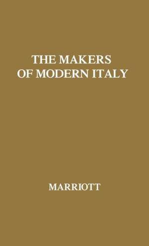 The Makers of Modern Italy: Napoleon--Mussolini de John Arthur Ransome Marriott