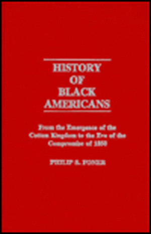 History of Black Americans: From the Emergence of the Cotton Kingdom to the Eve of the Compromise of 1850 de Philip Sheldon Foner