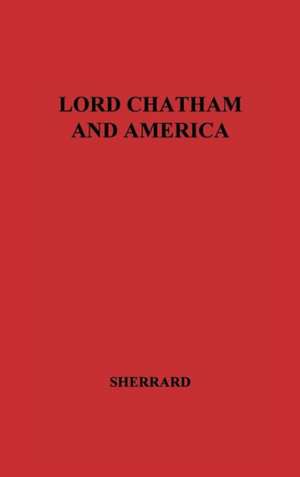 Lord Chatham and America. de Owen Aubrey Sherrard