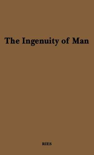 The Ingenuity of Man. de Estelle H. Ries