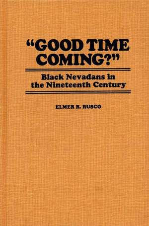 Good Time Coming?: Black Nevadans in the Nineteenth Century de Elmer R. Rusco