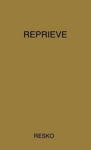 Reprieve: The Testament of John Resko de John Resko