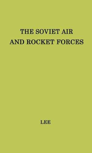 The Soviet Air and Rocket Forces. de Asher Lee