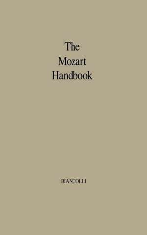 The Mozart Handbook: A Guide to the Man and His Music de Unknown