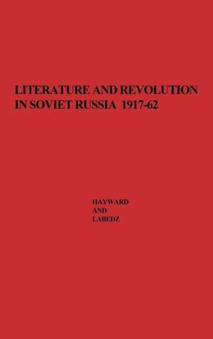 Literature and Revolution in Soviet Russia, 1917-62: A Symposium de Max Hayward