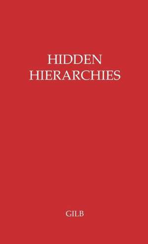 Hidden Hierarchies: The Professions and Government de Corinne Lathrop Gilb