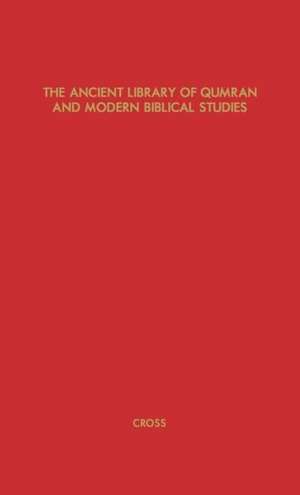 The Ancient Library of Qumran and Modern Biblical Studies de Jr. Cross, Frank Moore