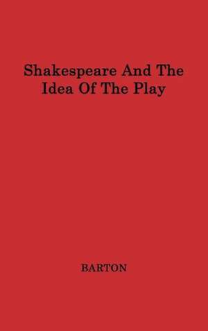 Shakespeare and the Idea of the Play de Anne Barton