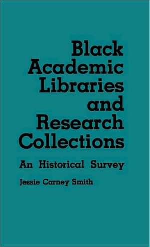 Black Academic Libraries and Research Collections: An Historical Survey de Jessie C. Smith