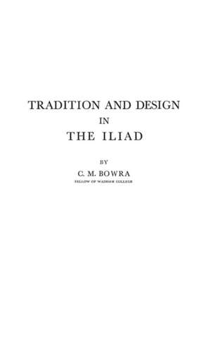 Tradition and Design in the Iliad de C. M. Bowra