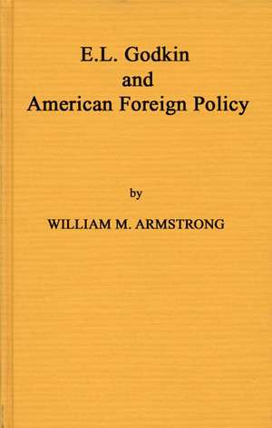 Godkin and American Foreign de William M. Armstrong