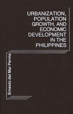 Urbanization, Population Growth, and Economic Development in the Philippines. de Ernesto del Mar Pernia