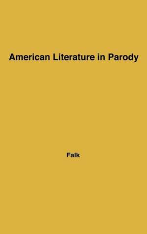 American Literature in Parody: A Collection of Parody, Satire, and Literary Burlesque of American Writers Past and Present de Robert P. Falk