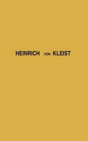 Heinrich Von Kleist: Studies in His Works and Literary Character de Walter Silz