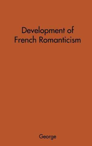 The Development of French Romanticism: The Impact of the Industrial Revolution on Literature de Albert Joseph George