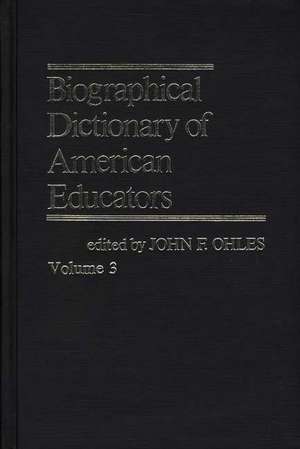 Biographical Dictionary of American Educators V3 de John F. Ohles