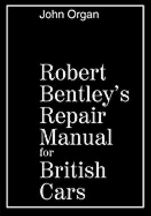 Robert Bentley's Repair Manual for British Cars de John Organ