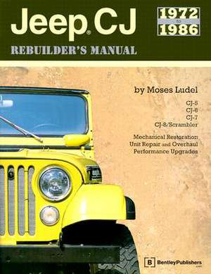 Jeep CJ Rebuilder's Manual: 1972 to 1986 de Moses Ludel