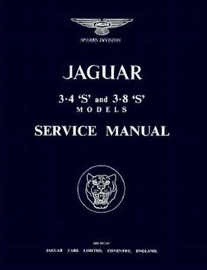 The Jaguar S-Type, 3.4 and 3.8 Litre, Workshop Manual: 1963-1966 de Jaguar Cars Ltd