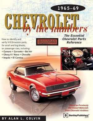 Chevrolet by the Numbers: 1965-69 de Alan L. Colvin