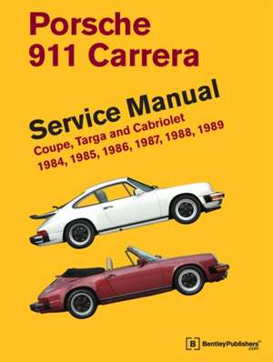 Porsche 911 Carrera Service Manual: Coupe, Targa and Cabriolet de Bentley Publishers