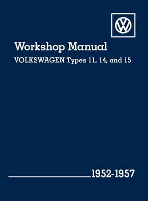 Volkswagen Workshop Manual Types 11, 14, and 15: 1952-1957 de Volkswagen of America