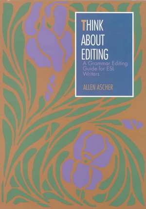 Think about Editing: A Grammar Editing Guide for ESL Writers de Allen Ascher