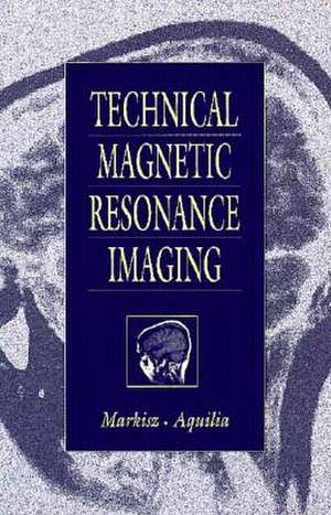 Technical Magnetic Resonance Imaging de Michael G. Aquilla