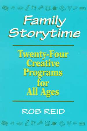 Family Storytime: 24 Creative Programs for All Ages de American Library Association