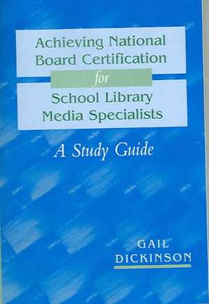 Achieving National Board Certification for School Library Media Specialists: A Study Guide de Gail K. Dickinson