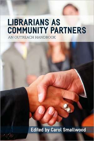 Librarians as Community Partners: An Outreach Handbook de Carol Smallwood