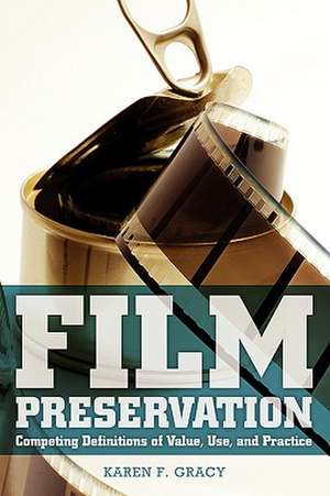 Film Preservation: Competing Definitions of Value, Use, and Practice de Karen F. Gracy