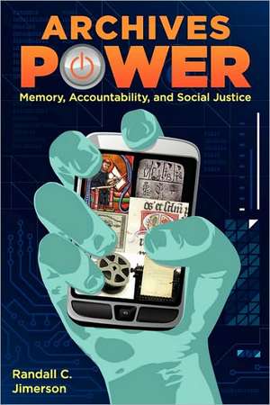 Archives Power: Memory, Accountability, and Social Justice de Randall C. Jimerson