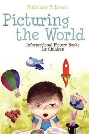 Picturing the World: Informational Picture Books for Children de Kathleen T. Isaacs