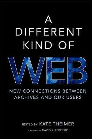 A Different Kind of Web: New Connections Between Archives and Our Users de Kate Theimer