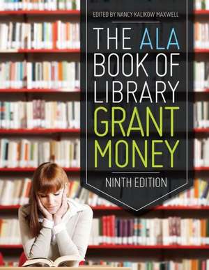 The ALA Book of Library Grant Money de Nancy Kalikow Maxwell